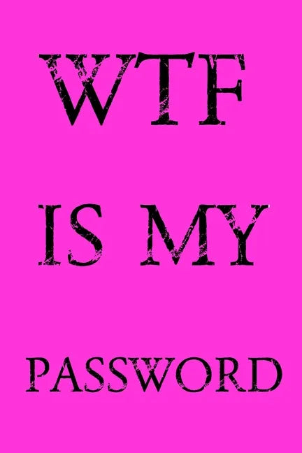 Wtf Is My Password: Keep track of usernames, passwords, web addresses in one easy & organized location - Pink Cover - Paperback