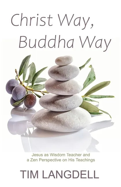 Christ Way, Buddha Way: Jesus as Wisdom Teacher and a Zen Perspective on His Teachings - Paperback
