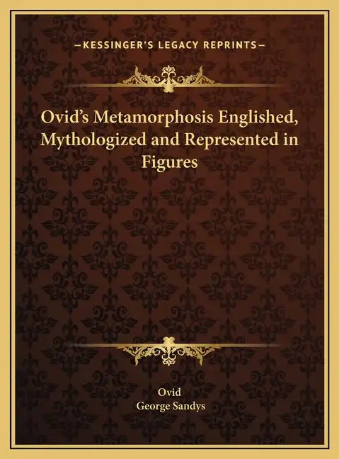 Ovid's Metamorphosis Englished, Mythologized and Represented in Figures - Hardcover