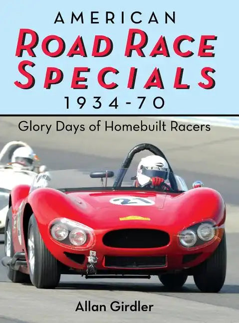 American Road Race Specials, 1934-70: Glory Days of Homebuilt Racers - Hardcover