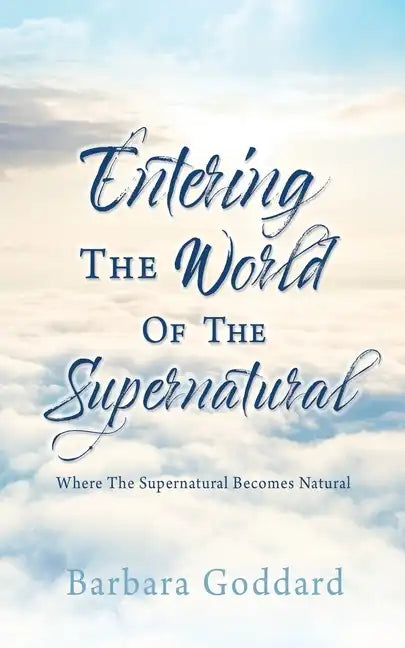 Entering The World Of The Supernatural: Where The Supernatural Becomes Natural - Paperback