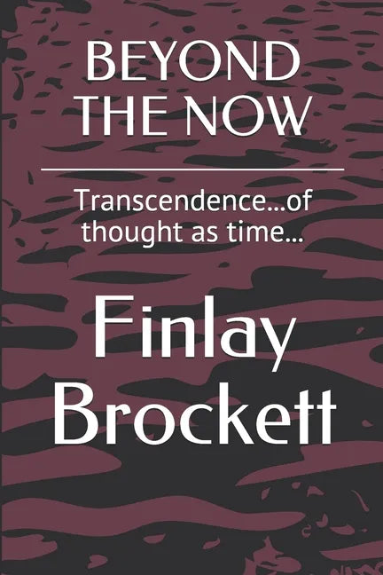 Beyond the Now: Transcendence...of thought as time... - Paperback
