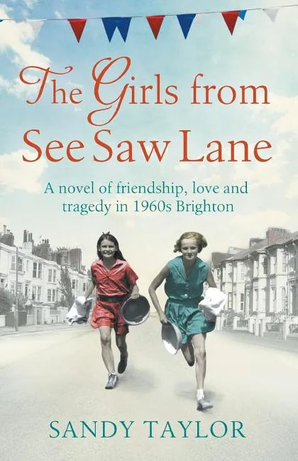 The Girls from See Saw Lane: A Novel of Friendship, Love and Tragedy in 1960s Brighton - Paperback