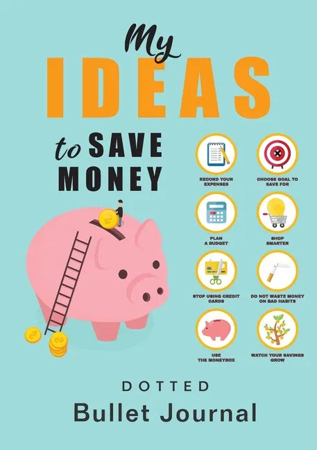My Ideas to Save Money - Dotted Bullet Journal: Medium A5 - 5.83X8.27 - Paperback
