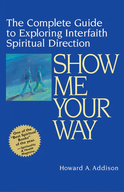 Show Me Your Way: The Complete Guide to Exploring Interfaith Spiritual Direction - Paperback