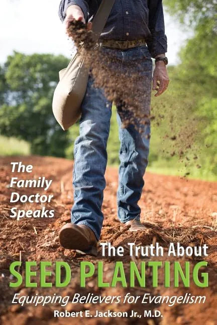 The Family Doctor Speaks: The Truth About Seed Planting: Equipping Believers for Evangelism - Paperback