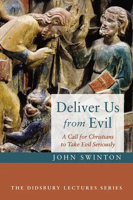 Deliver Us from Evil: A Call for Christians to Take Evil Seriously - Hardcover