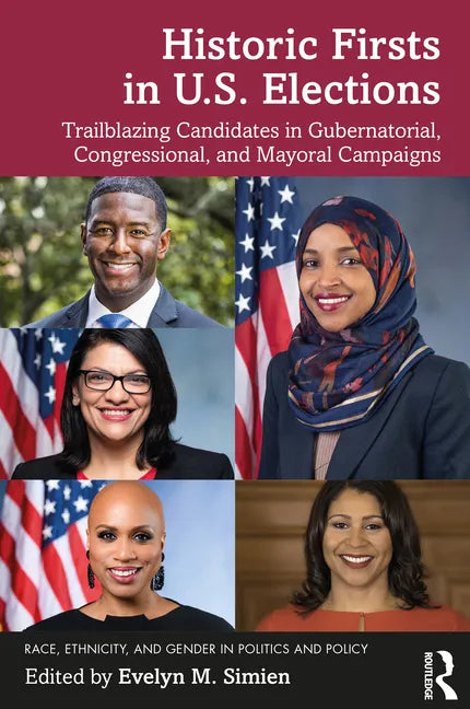 Historic Firsts in U.S. Elections: Trailblazing Candidates in Gubernatorial, Congressional, and Mayoral Campaigns - Paperback