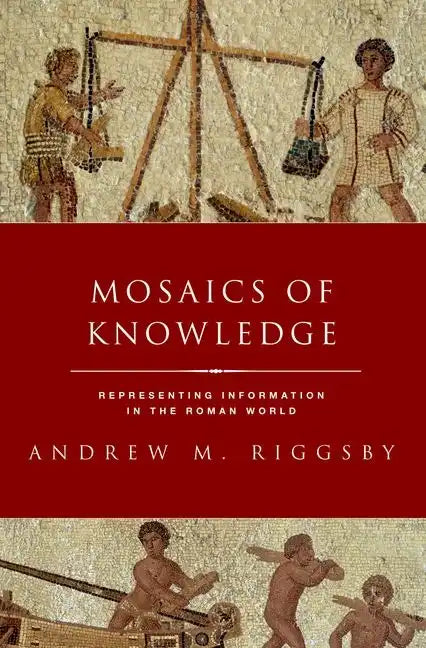 Mosaics of Knowledge: Representing Information in the Roman World - Paperback