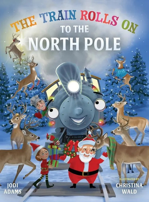 The Train Rolls On To The North Pole: A Rhyming Children's Book That Teaches Perseverance and Teamwork - Hardcover