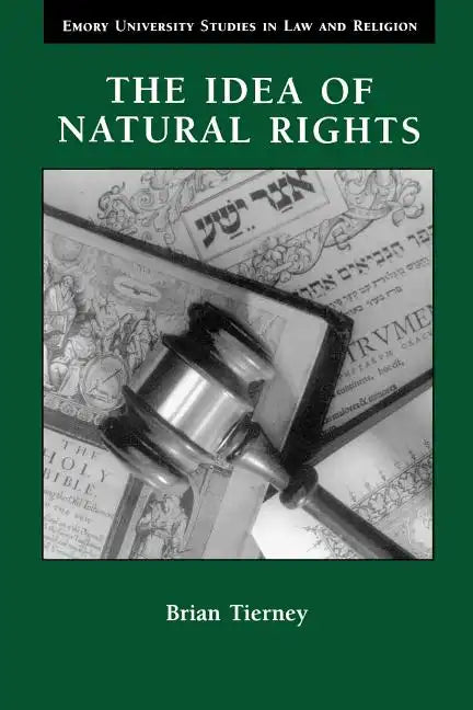 The Idea of Natural Rights: Studies on Natural Rights, Natural Law, and Church Law, 1150-1625 - Paperback