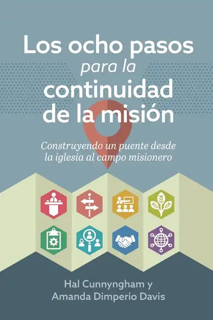 Los ocho pasos para la continuidad de la misión: Construyendo un puente desde la iglesia al campo misionero - Paperback