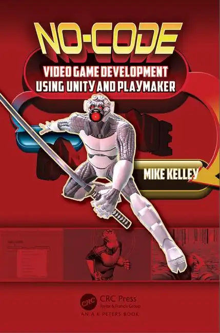 No-Code Video Game Development Using Unity and Playmaker - Paperback