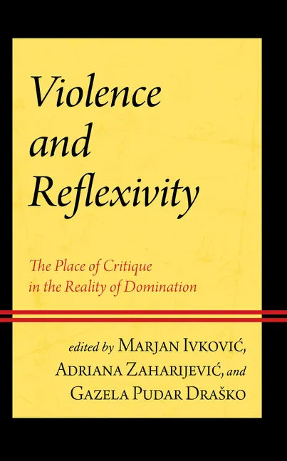 Violence and Reflexivity: The Place of Critique in the Reality of Domination - Hardcover