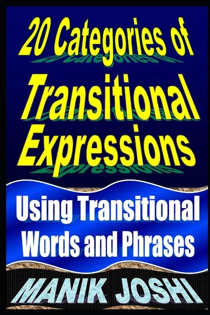20 Categories of Transitional Expressions: Using Transitional Words and Phrases - Paperback