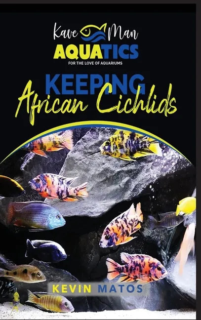Keeping African Cichlids: Complete beginners guide on keeping an African Cichlid Aquarium - Hardcover