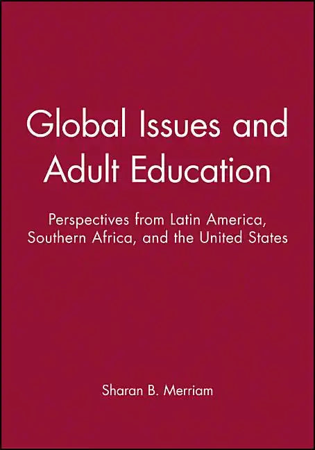Global Issues and Adult Education: Perspectives from Latin America, Southern Africa, and the United States - Paperback