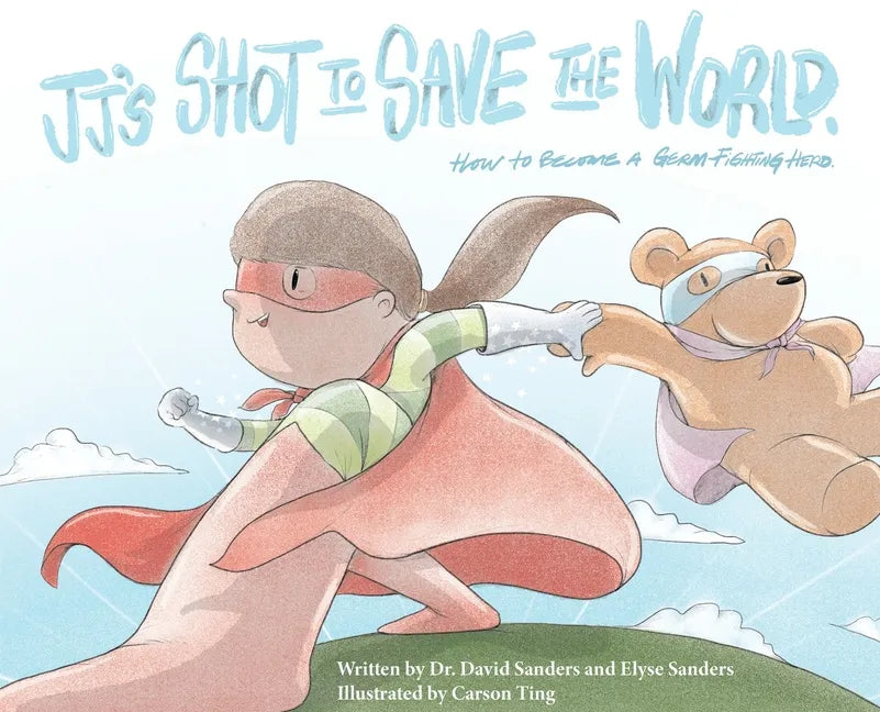 JJ's Shot to Save the World: How to become a germ-fighting hero - Hardcover
