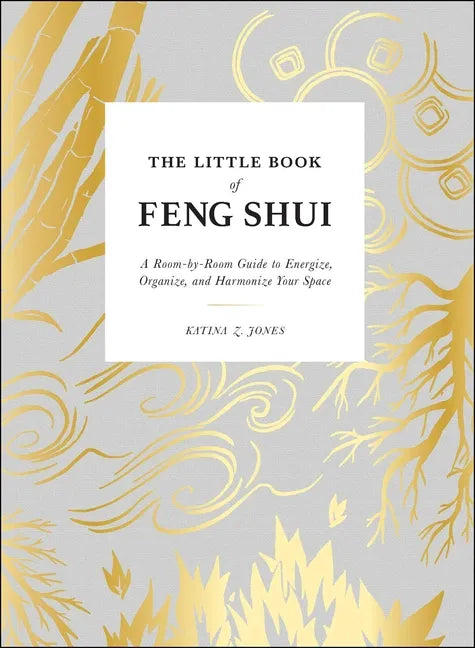 The Little Book of Feng Shui: A Room-By-Room Guide to Energize, Organize, and Harmonize Your Space - Hardcover