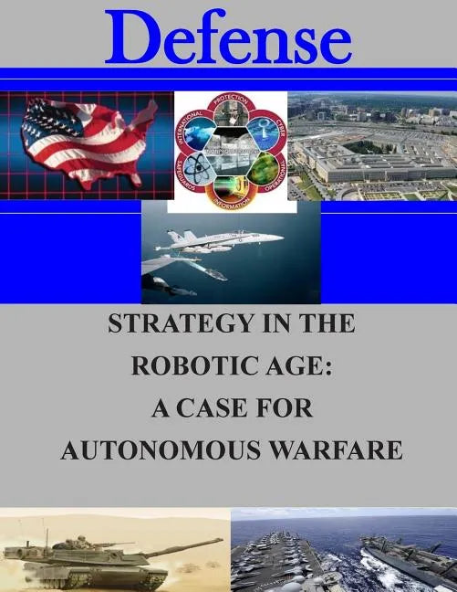 Strategy in the Robotic Age: A Case for Autonomous Warfare - Paperback