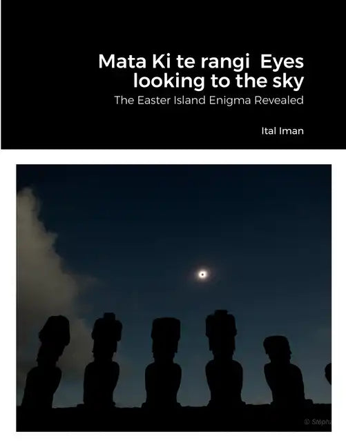 Mata Ki te rangi Eyes looking to the sky: The Easter Island Enigma Revealed - Paperback
