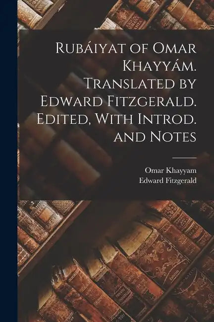 Rubáiyat of Omar Khayyám. Translated by Edward Fitzgerald. Edited, With Introd. and Notes - Paperback