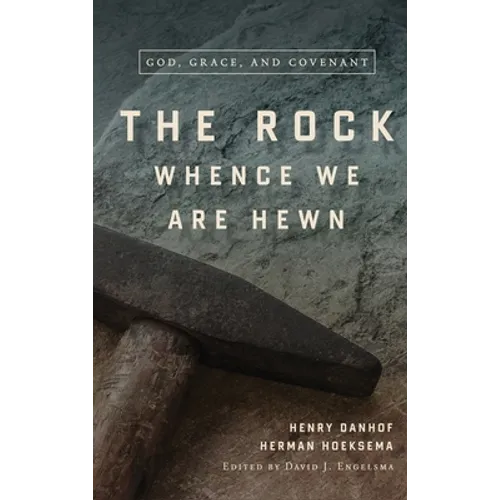 The Rock Whence We Are Hewn: God, Grace, and Covenant - Hardcover