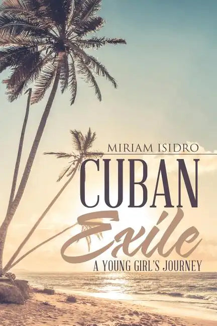 Cuban Exile: A Young Girl's Journey - Paperback
