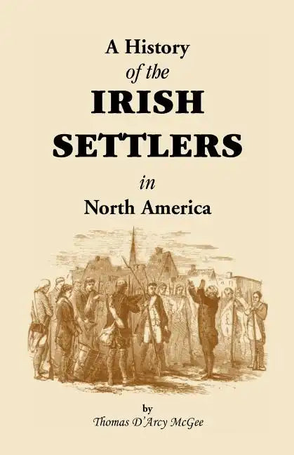History of the Irish Settlers in North America from the Earliest Period to the Census of 1850 - Paperback