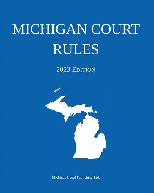 Michigan Court Rules; 2023 Edition - Paperback
