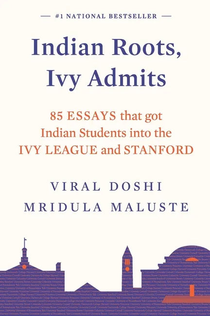 Indian Roots, Ivy Admits: 85 Essays That Got Indian Students Into the Ivy League and Stanford - Paperback