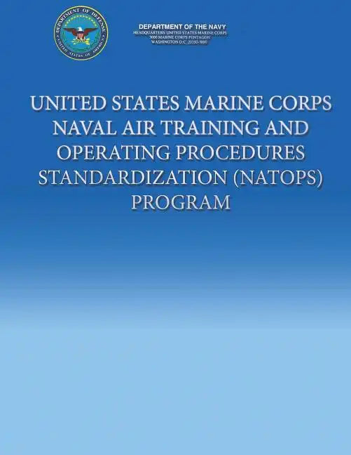 United States Marine Corps Naval Air Training And Operating Procedures Standardization (NATOPS) Program - Paperback