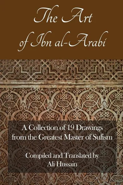 The Art of Ibn Al-Arabi: A Collection of 19 Diagrams from the Greatest Master of Sufism - Paperback