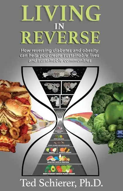 Living in Reverse: How Reversing Diabetes and Obesity Can Help You Create Sustainable Lives and Sustainable Communities - Paperback