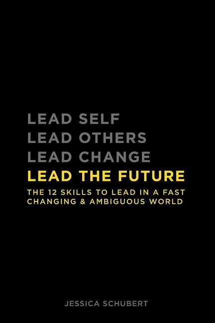 Lead The Future: The 12 skills to lead in a fast changing & ambiguous world - Paperback