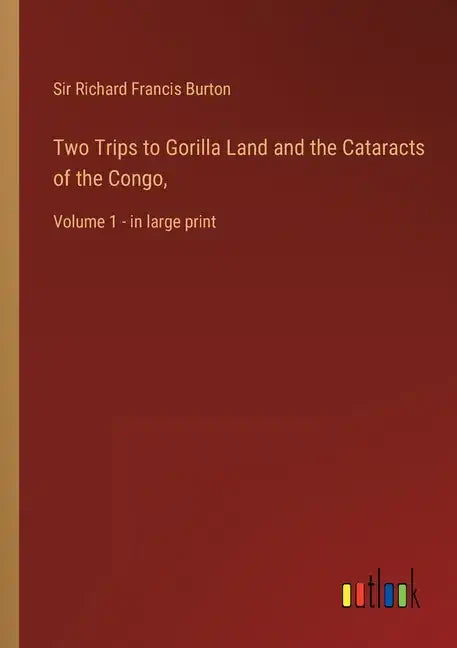 Two Trips to Gorilla Land and the Cataracts of the Congo,: Volume 1 - in large print - Paperback