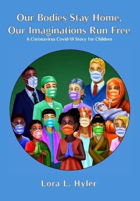Our Bodies Stay Home, Our Imaginations Run Free: A Coronavirus COVID-19 Story for Children - Paperback