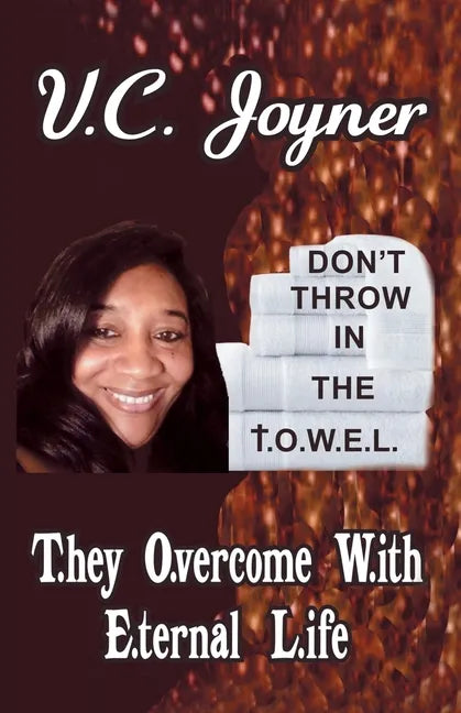 Don't Throw in the T.O.W.E.L.: T.Hey O.Vercome W.Ith E.Ternal L.Ife - Paperback