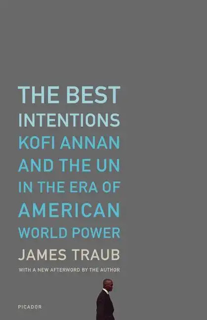 The Best Intentions: Kofi Annan and the UN in the Era of American World Power - Paperback