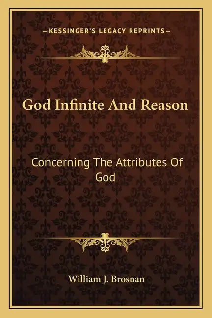 God Infinite and Reason: Concerning the Attributes of God - Paperback