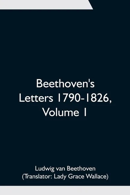 Beethoven's Letters 1790-1826, Volume 1 - Paperback