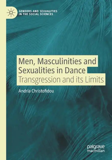 Men, Masculinities and Sexualities in Dance: Transgression and Its Limits - Paperback
