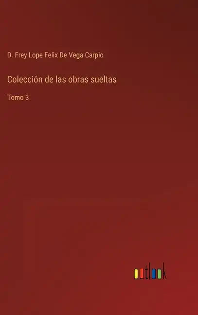 Colección de las obras sueltas: Tomo 3 - Hardcover