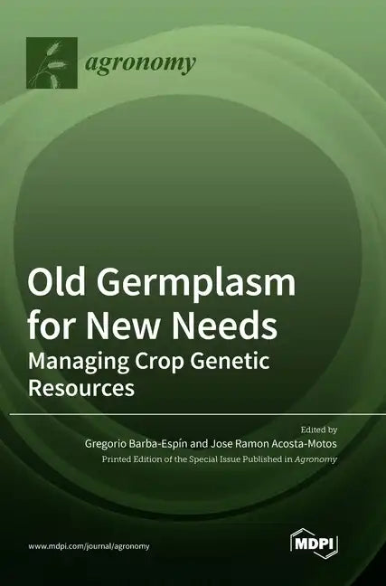 Old Germplasm for New Needs: Managing Crop Genetic Resources - Hardcover