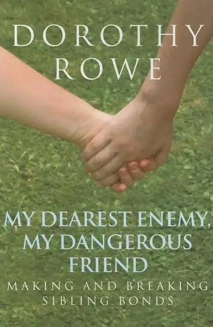 My Dearest Enemy, My Dangerous Friend: Making and Breaking Sibling Bonds - Paperback