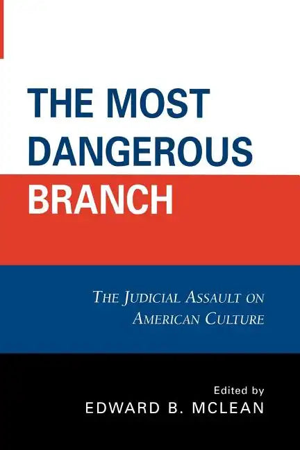The Most Dangerous Branch: The Judicial Assault on American Culture - Paperback