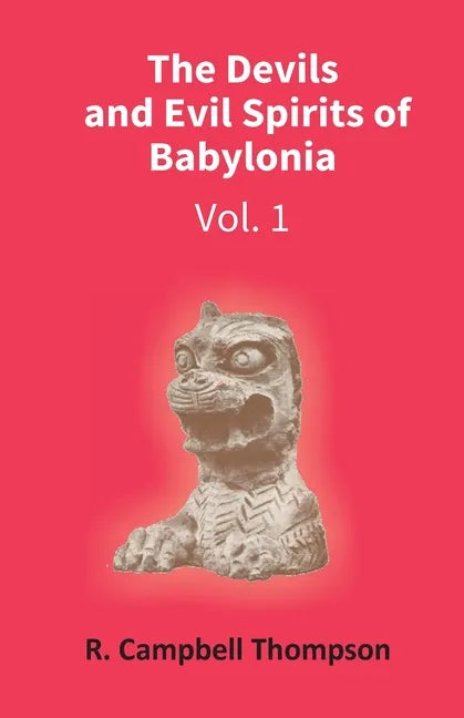 The Devils And Evil Spirits Of Babylonia: Evil Spirit (Vol.1St) - Paperback