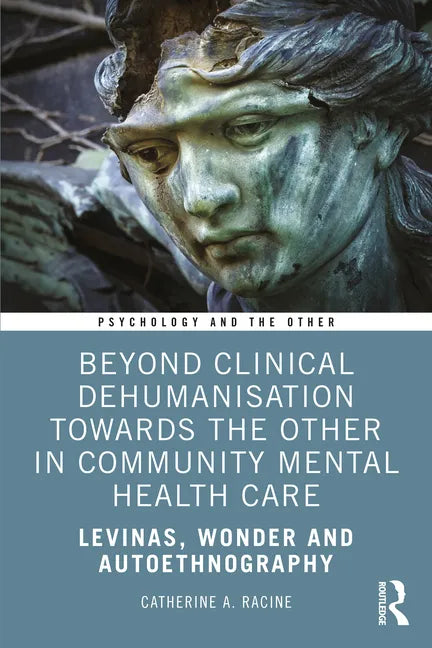 Beyond Clinical Dehumanisation towards the Other in Community Mental Health Care: Levinas, Wonder and Autoethnography - Paperback