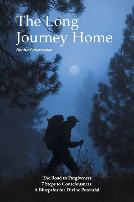The Long Journey Home: The Road to Forgiveness 7 Steps to Consciousness: A Blueprint for Divine Potential - Paperback