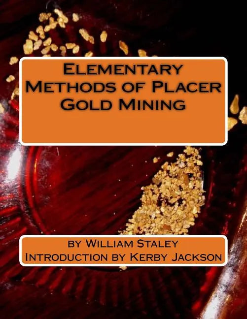 Elementary Methods of Placer Gold Mining - Paperback